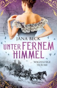 Unter fernem Himmel - Waghalsige Träume - Jana Beck